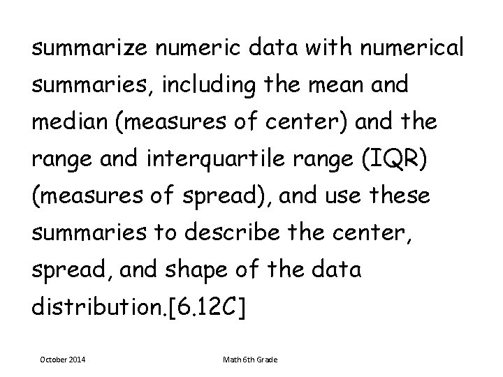 summarize numeric data with numerical summaries, including the mean and median (measures of center)