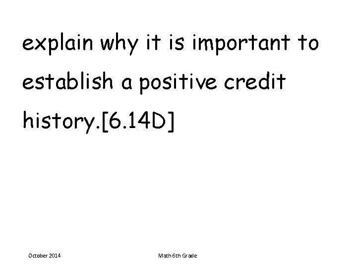 explain why it is important to establish a positive credit history. [6. 14 D]