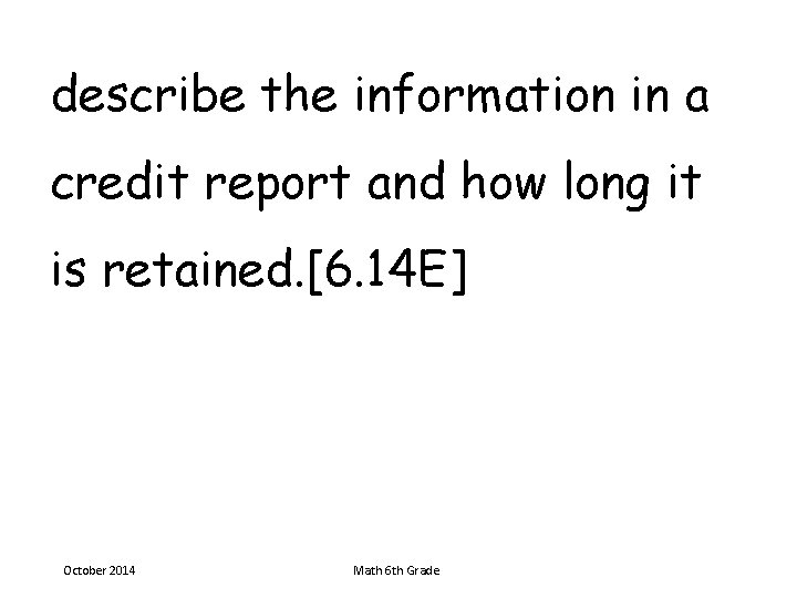 describe the information in a credit report and how long it is retained. [6.