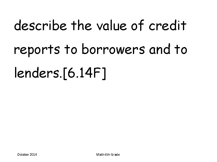 describe the value of credit reports to borrowers and to lenders. [6. 14 F]