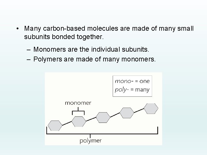  • Many carbon-based molecules are made of many small subunits bonded together. –