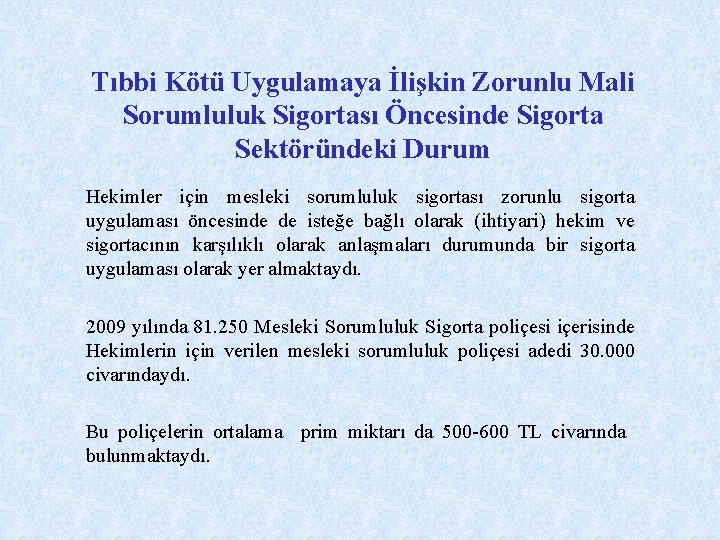 Tıbbi Kötü Uygulamaya İlişkin Zorunlu Mali Sorumluluk Sigortası Öncesinde Sigorta Sektöründeki Durum Hekimler için