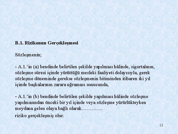 B. 1. Rizikonun Gerçekleşmesi Sözleşmenin; - A. 1. ’in (a) bendinde belirtilen şekilde yapılması