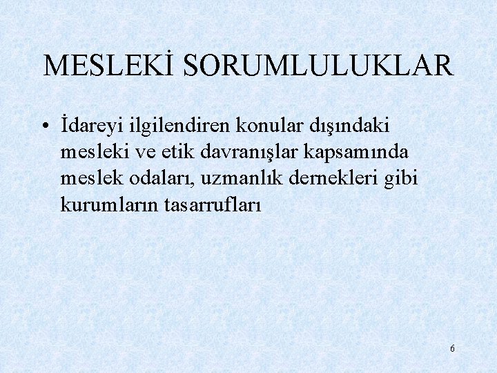 MESLEKİ SORUMLULUKLAR • İdareyi ilgilendiren konular dışındaki mesleki ve etik davranışlar kapsamında meslek odaları,