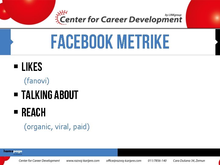 FACEBOOK METRIKE § Likes (fanovi) § Talking Abou. T § Reach (organic, viral, paid)