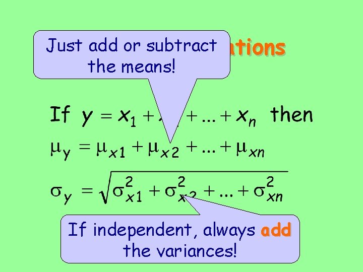 Just. Linear add or subtract combinations the means! If independent, always add the variances!