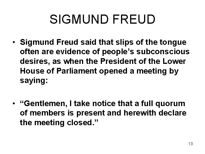 SIGMUND FREUD • Sigmund Freud said that slips of the tongue often are evidence