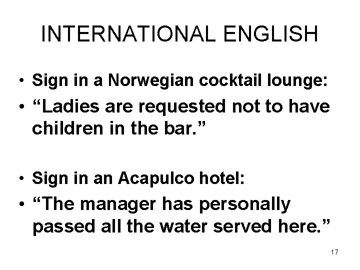 INTERNATIONAL ENGLISH • Sign in a Norwegian cocktail lounge: • “Ladies are requested not