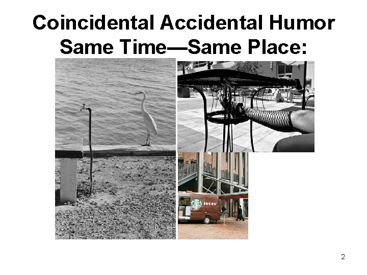 Coincidental Accidental Humor Same Time—Same Place: 2 