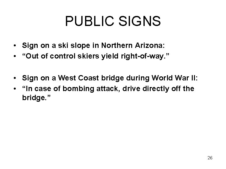 PUBLIC SIGNS • Sign on a ski slope in Northern Arizona: • “Out of