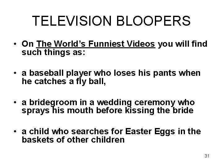 TELEVISION BLOOPERS • On The World’s Funniest Videos you will find such things as: