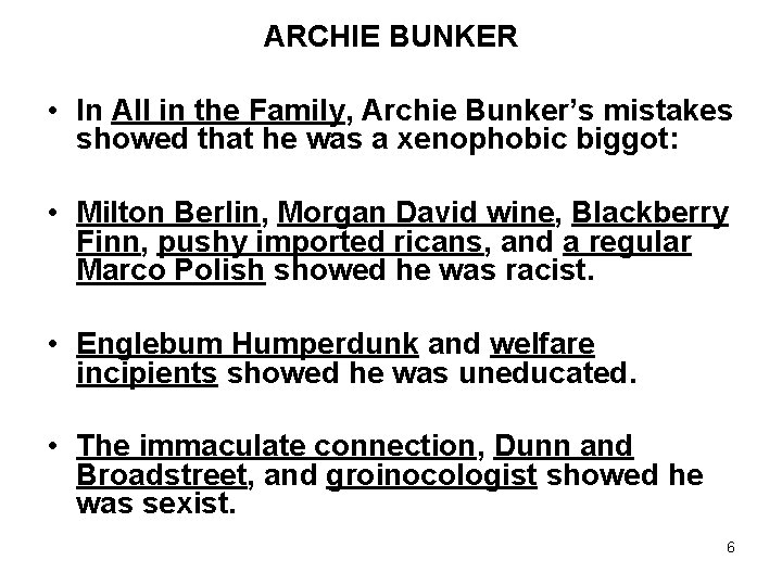 ARCHIE BUNKER • In All in the Family, Archie Bunker’s mistakes showed that he