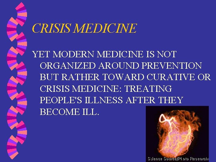 CRISIS MEDICINE YET MODERN MEDICINE IS NOT ORGANIZED AROUND PREVENTION BUT RATHER TOWARD CURATIVE