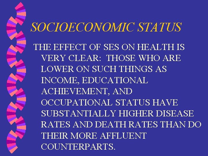 SOCIOECONOMIC STATUS THE EFFECT OF SES ON HEALTH IS VERY CLEAR: THOSE WHO ARE