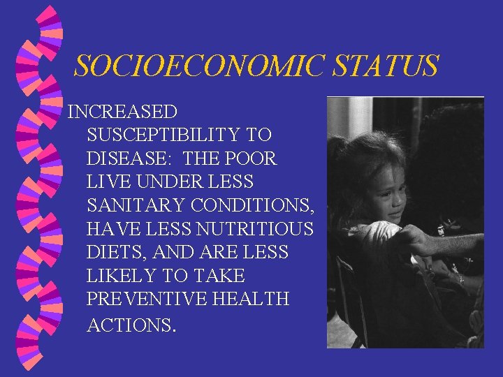 SOCIOECONOMIC STATUS INCREASED SUSCEPTIBILITY TO DISEASE: THE POOR LIVE UNDER LESS SANITARY CONDITIONS, HAVE