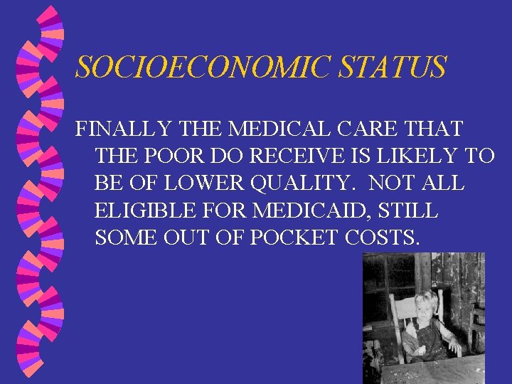 SOCIOECONOMIC STATUS FINALLY THE MEDICAL CARE THAT THE POOR DO RECEIVE IS LIKELY TO