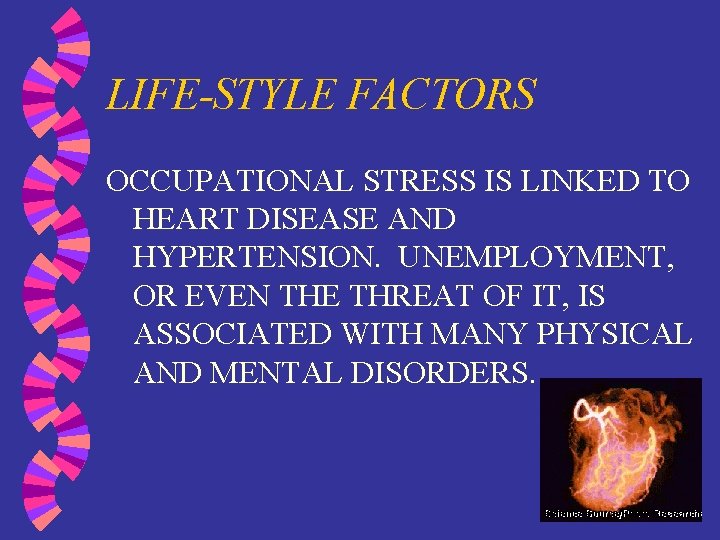 LIFE-STYLE FACTORS OCCUPATIONAL STRESS IS LINKED TO HEART DISEASE AND HYPERTENSION. UNEMPLOYMENT, OR EVEN