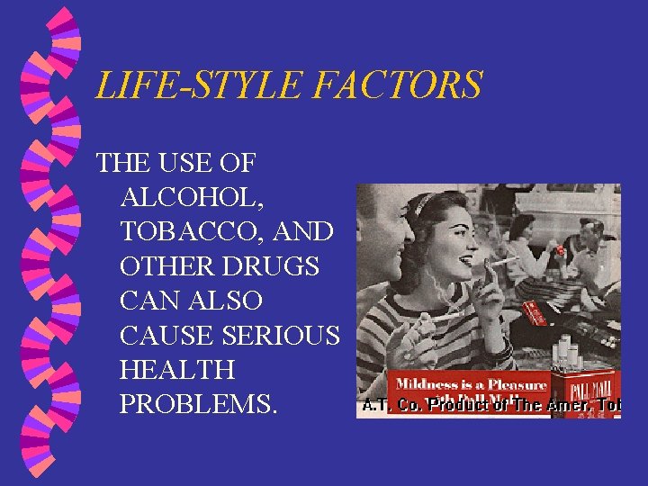 LIFE-STYLE FACTORS THE USE OF ALCOHOL, TOBACCO, AND OTHER DRUGS CAN ALSO CAUSE SERIOUS