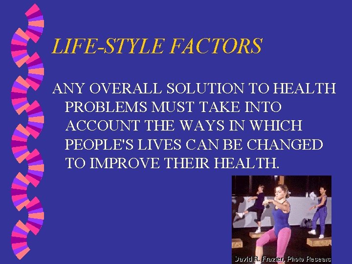 LIFE-STYLE FACTORS ANY OVERALL SOLUTION TO HEALTH PROBLEMS MUST TAKE INTO ACCOUNT THE WAYS