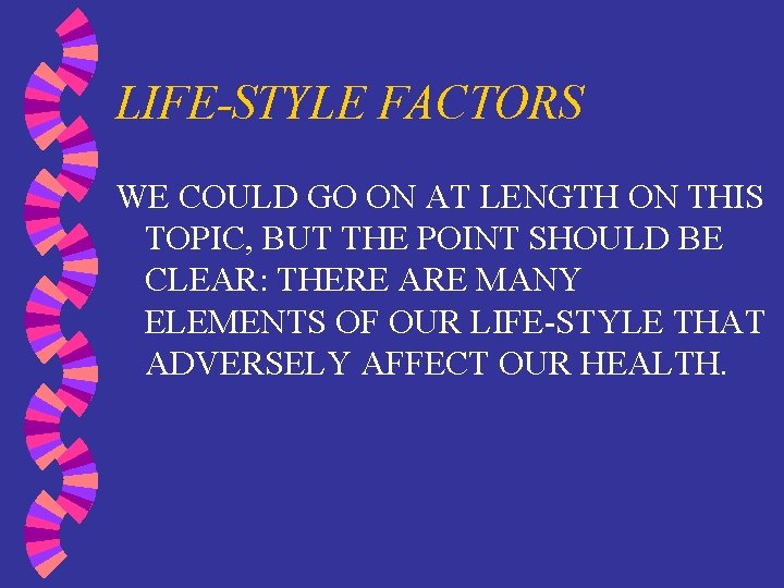 LIFE-STYLE FACTORS WE COULD GO ON AT LENGTH ON THIS TOPIC, BUT THE POINT