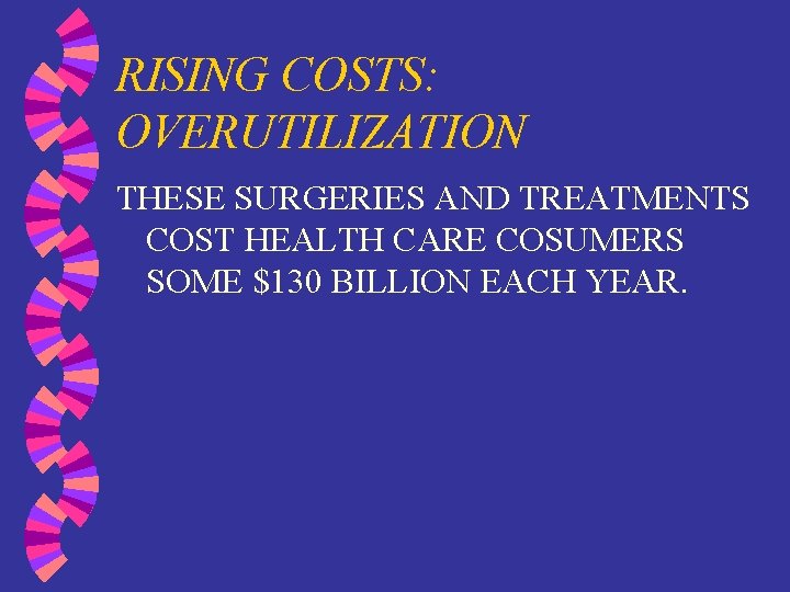 RISING COSTS: OVERUTILIZATION THESE SURGERIES AND TREATMENTS COST HEALTH CARE COSUMERS SOME $130 BILLION