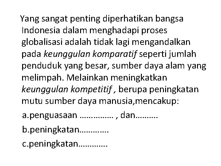 Yang sangat penting diperhatikan bangsa Indonesia dalam menghadapi proses globalisasi adalah tidak lagi mengandalkan Yang sangat penting diperhatikan bangsa Indonesia dalam menghadapi proses globalisasi adalah tidak lagi mengandalkan