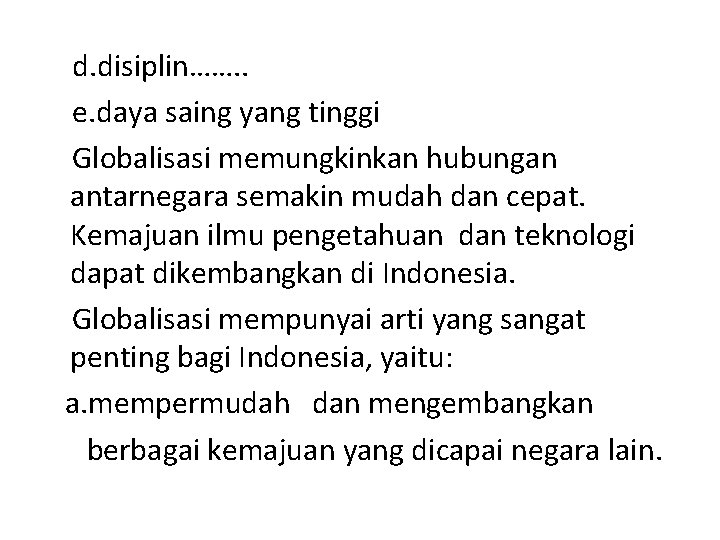d. disiplin……. . e. daya saing yang tinggi Globalisasi memungkinkan hubungan antarnegara semakin mudah d. disiplin……. . e. daya saing yang tinggi Globalisasi memungkinkan hubungan antarnegara semakin mudah