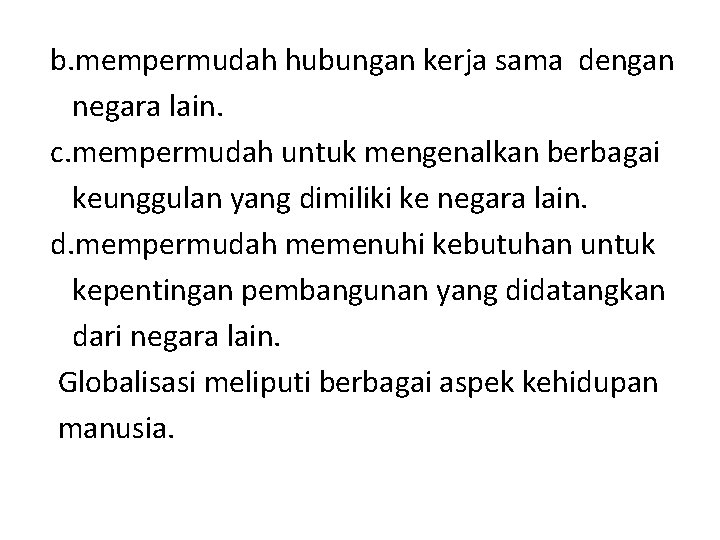 b. mempermudah hubungan kerja sama dengan negara lain. c. mempermudah untuk mengenalkan berbagai keunggulan