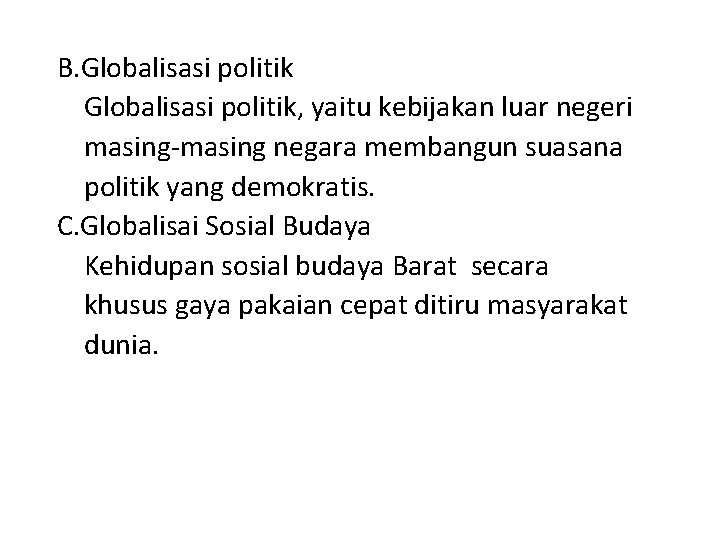 B. Globalisasi politik, yaitu kebijakan luar negeri masing-masing negara membangun suasana politik yang demokratis. B. Globalisasi politik, yaitu kebijakan luar negeri masing-masing negara membangun suasana politik yang demokratis.