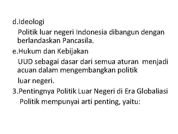 d. Ideologi Politik luar negeri Indonesia dibangun dengan berlandaskan Pancasila. e. Hukum dan Kebijakan