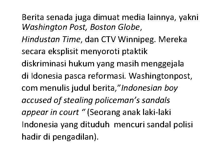 Berita senada juga dimuat media lainnya, yakni Washington Post, Boston Globe, Hindustan Time, dan