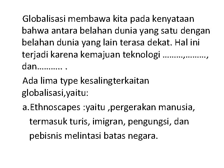 Globalisasi membawa kita pada kenyataan bahwa antara belahan dunia yang satu dengan belahan dunia Globalisasi membawa kita pada kenyataan bahwa antara belahan dunia yang satu dengan belahan dunia