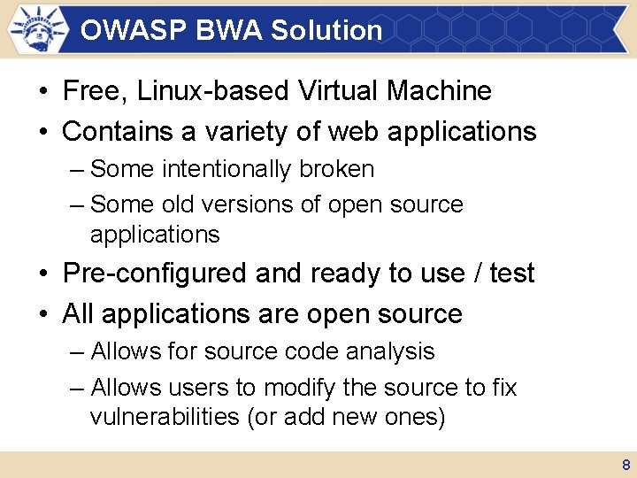 OWASP BWA Solution • Free, Linux-based Virtual Machine • Contains a variety of web