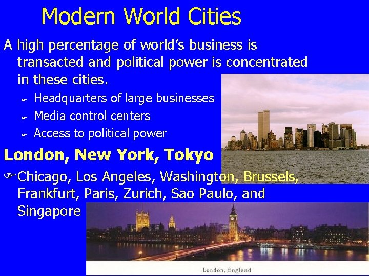 Modern World Cities A high percentage of world’s business is transacted and political power