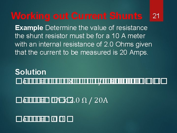 Working out Current Shunts 21 Example Determine the value of resistance the shunt resistor