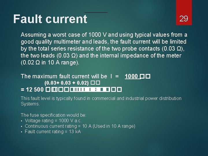 Fault current 29 Assuming a worst case of 1000 V and using typical values