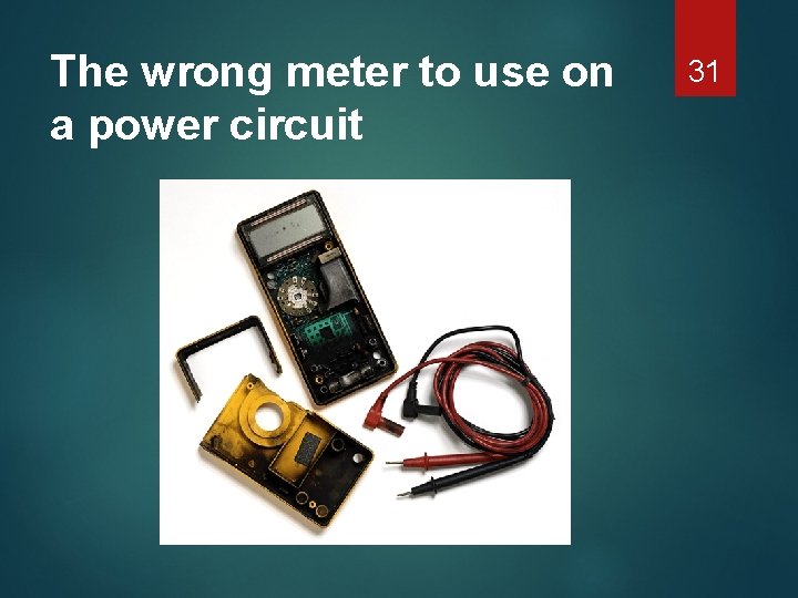 The wrong meter to use on a power circuit 31 