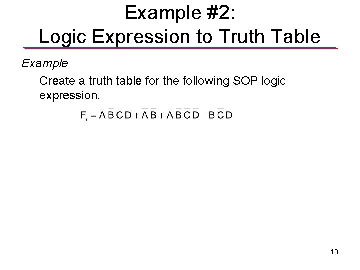 Example #2: Logic Expression to Truth Table Example Create a truth table for the Example #2: Logic Expression to Truth Table Example Create a truth table for the