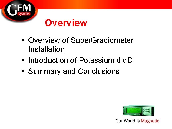 Overview • Overview of Super. Gradiometer Installation • Introduction of Potassium d. Id. D