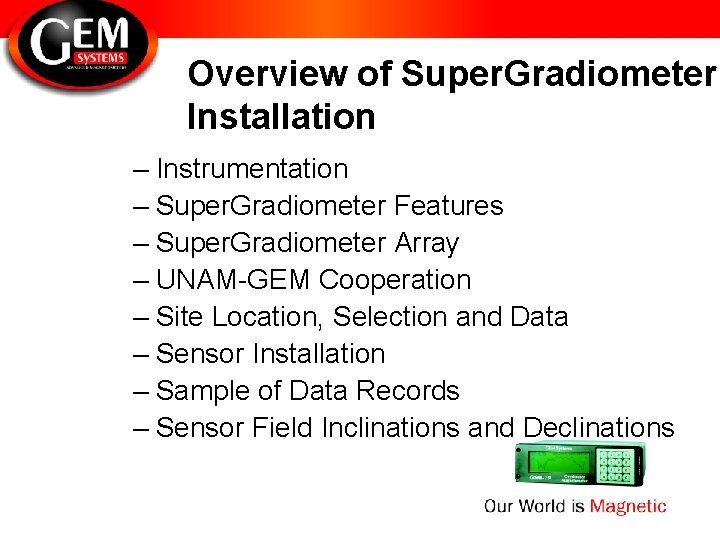 Overview of Super. Gradiometer Installation – Instrumentation – Super. Gradiometer Features – Super. Gradiometer