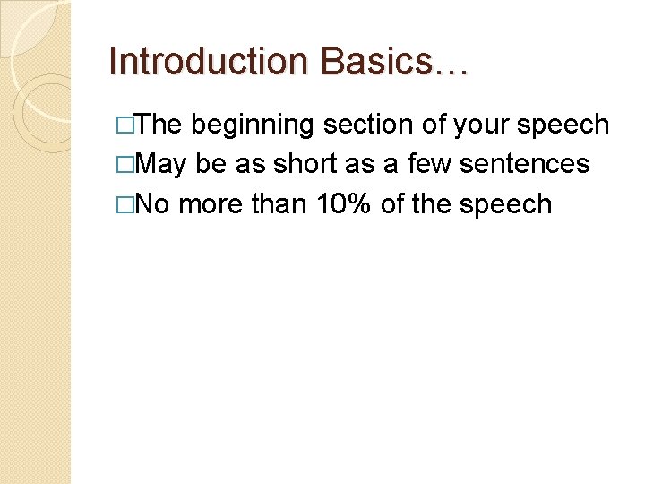 Introduction Basics… �The beginning section of your speech �May be as short as a