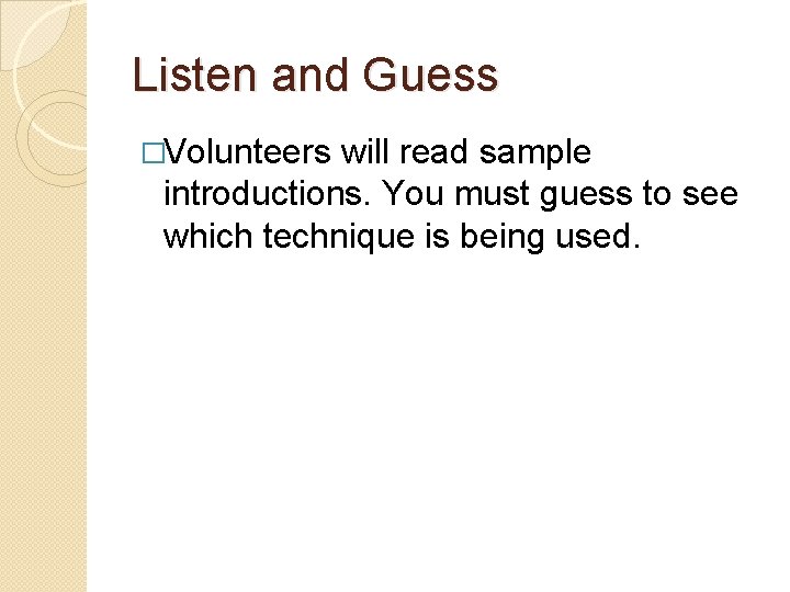 Listen and Guess �Volunteers will read sample introductions. You must guess to see which