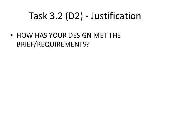 Task 3. 2 (D 2) - Justification • HOW HAS YOUR DESIGN MET THE Task 3. 2 (D 2) - Justification • HOW HAS YOUR DESIGN MET THE