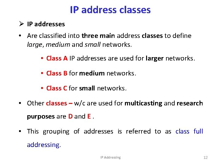 IP address classes Ø IP addresses • Are classified into three main address classes