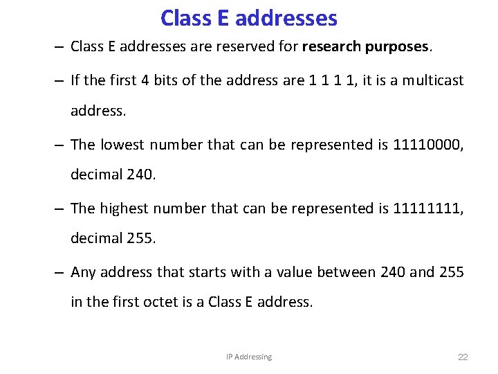 Class E addresses – Class E addresses are reserved for research purposes. – If