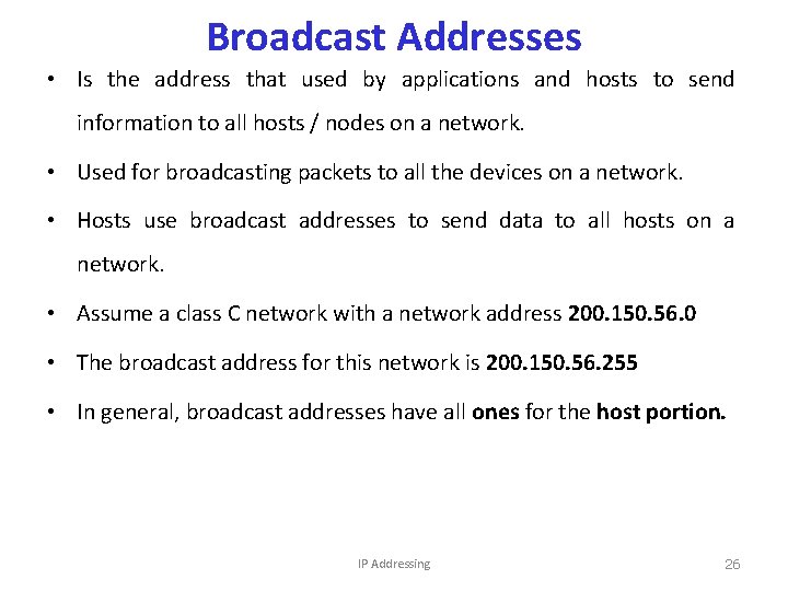 Broadcast Addresses • Is the address that used by applications and hosts to send