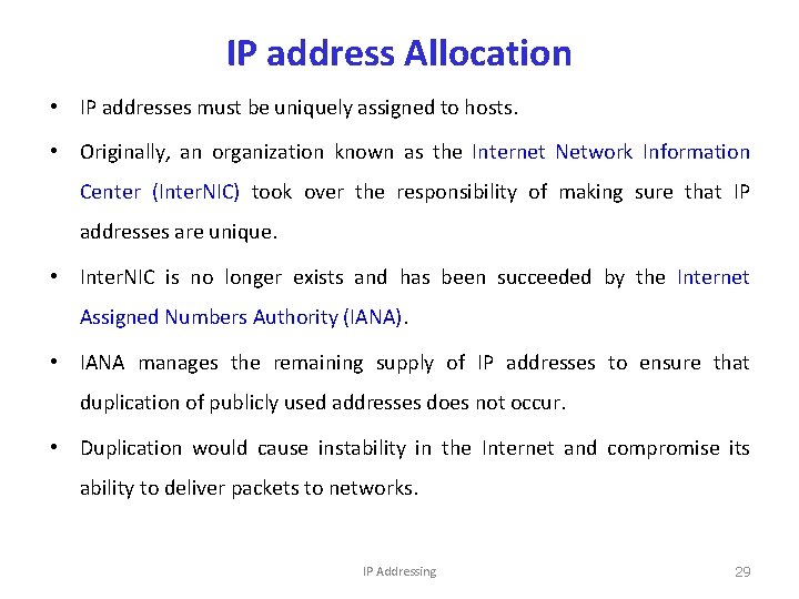 IP address Allocation • IP addresses must be uniquely assigned to hosts. • Originally,