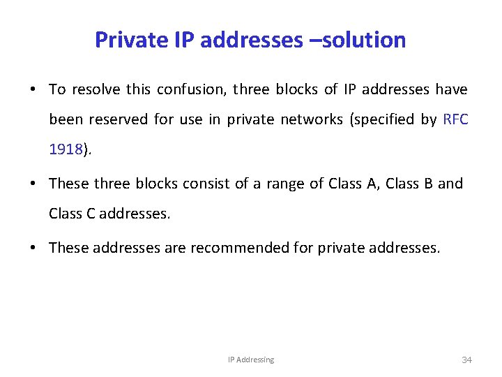 Private IP addresses –solution • To resolve this confusion, three blocks of IP addresses
