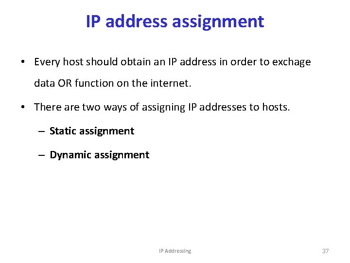 IP address assignment • Every host should obtain an IP address in order to