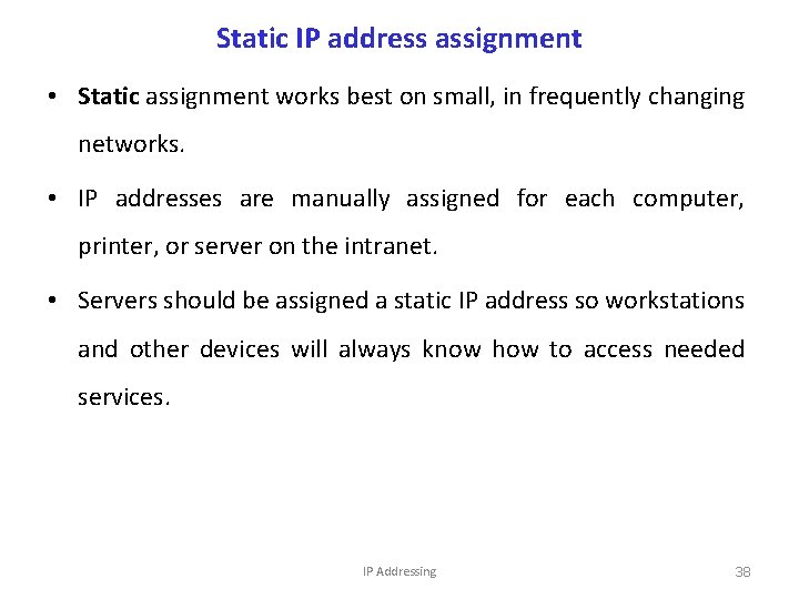 Static IP address assignment • Static assignment works best on small, in frequently changing